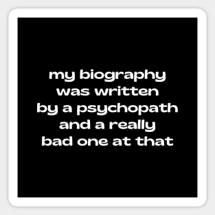 My biography was written by a psychopath Sticker